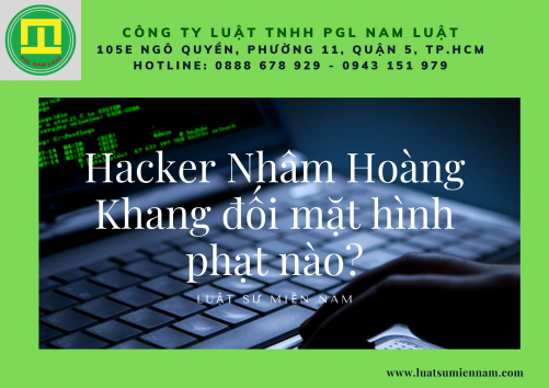 Hacker Nhâm Hoàng Khang đối mặt hình phạt nào?