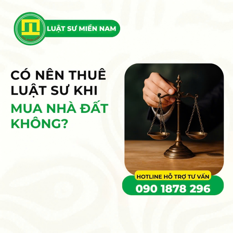 CÓ NÊN THUÊ LUẬT SƯ KHI MUA NHÀ ĐẤT KHÔNG?