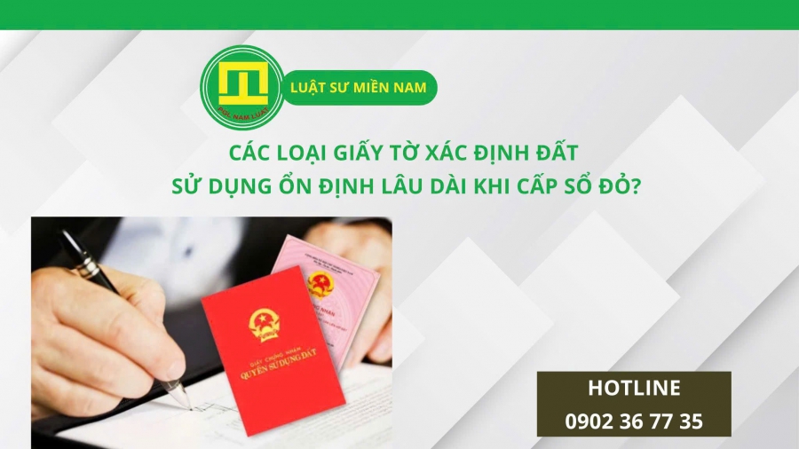 CÁC LOẠI GIẤY TỜ XÁC ĐỊNH ĐẤT SỬ DỤNG ỔN ĐỊNH LÂU DÀI KHI CẤP SỔ ĐỎ?