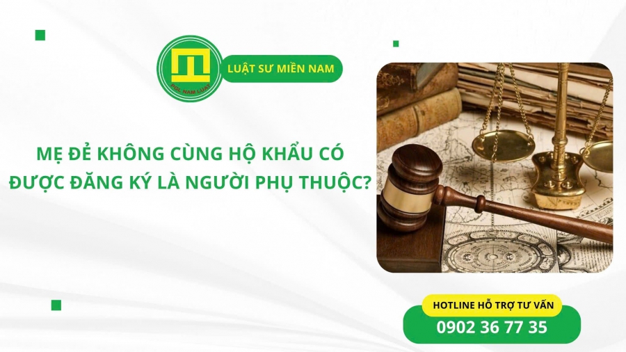 MẸ ĐẺ KHÔNG CÙNG HỘ KHẨU CÓ ĐƯỢC ĐĂNG KÝ LÀ NGƯỜI PHỤ THUỘC?