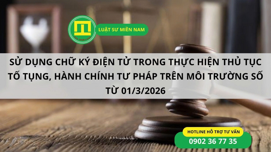 SỬ DỤNG CHỮ KÝ ĐIỆN TỬ TRONG THỰC HIỆN THỦ TỤC TỐ TỤNG, HÀNH CHÍNH TƯ PHÁP TRÊN MÔI TRƯỜNG SỐ TỪ 01/3/2026