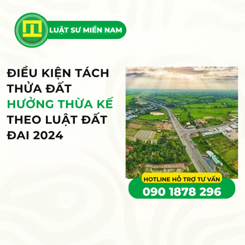 ĐIỀU KIỆN TÁCH THỬA ĐẤT HƯỞNG THỪA KẾ THEO LUẬT ĐẤT ĐAI 2024
