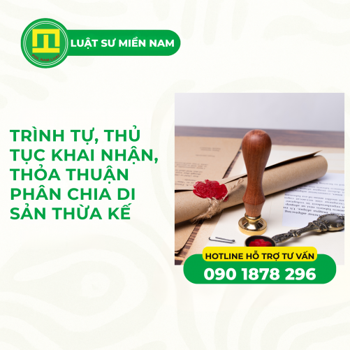 TRÌNH TỰ, THỦ TỤC KHAI NHẬN, THỎA THUẬN PHÂN CHIA DI SẢN THỪA KẾ