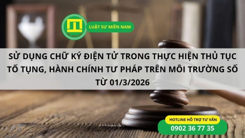 SỬ DỤNG CHỮ KÝ ĐIỆN TỬ TRONG THỰC HIỆN THỦ TỤC TỐ TỤNG, HÀNH CHÍNH TƯ PHÁP TRÊN MÔI TRƯỜNG SỐ TỪ 01/3/2026