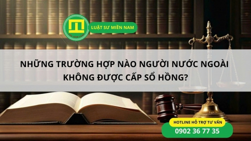 NHỮNG TRƯỜNG HỢP NÀO NGƯỜI NƯỚC NGOÀI KHÔNG ĐƯỢC CẤP SỔ HỒNG?
